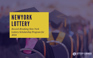 Record-Breaking New York Lottery Scholarship Program for 2024