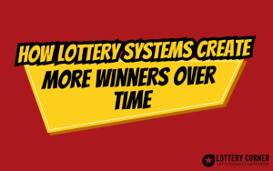 How Lottery Systems Create More Winners Over Time