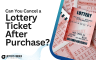 Can You Cancel a Lottery Ticket After Purchase?
